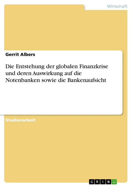 Produktbild: Die Entstehung der globalen Finanzkrise und deren Auswirkung auf die Notenbanken sowie die Bankenaufsicht