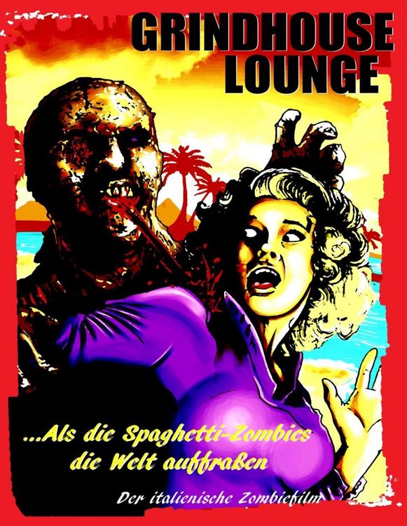 Produktbild: Grindhouse Lounge: ...Als die Spaghetti-Zombies die Welt auffra&szlig;en - Der italienische Zombiefilm