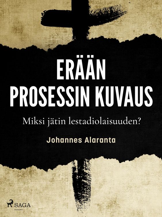 Produktbild: Er&auml;&auml;n prosessin kuvaus - Miksi j&auml;tin lestadiolaisuuden?