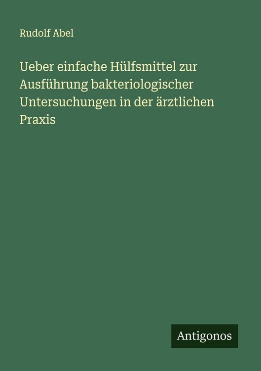 Produktbild: Ueber einfache H&uuml;lfsmittel zur Ausf&uuml;hrung bakteriologischer Untersuchungen in der &auml;rztlichen Praxis