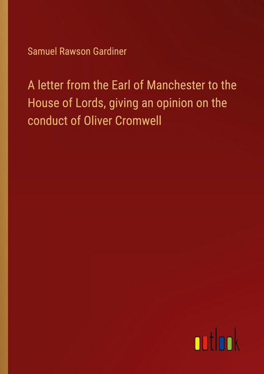 Produktbild: A letter from the Earl of Manchester to the House of Lords, giving an opinion on the conduct of Oliver Cromwell