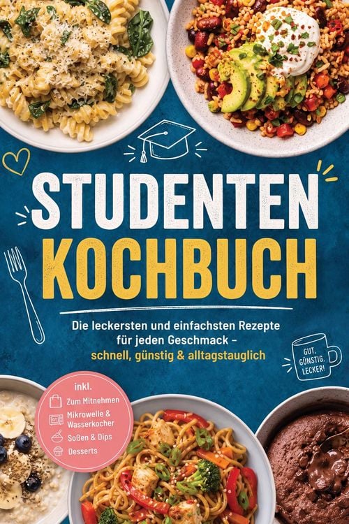 Produktbild: Studenten Kochbuch: Die leckersten und einfachsten Rezepte f&uuml;r jeden Geschmack - schnell, g&uuml;nstig & alltagstauglich - inkl. Zum Mitnehmen, Mikrowelle