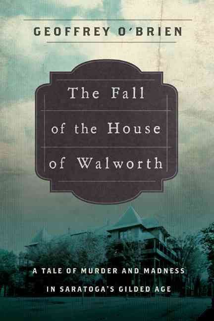 Produktbild: The Fall of the House of Walworth: A Tale of Madness and Murder in Gilded Age America