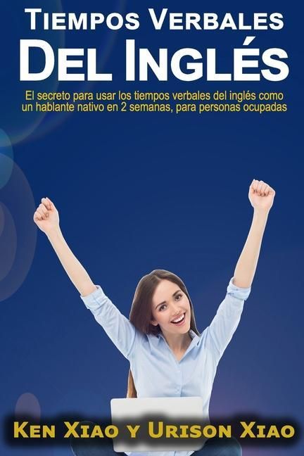 Produktbild: Tiempos verbales del ingl&eacute;s: El secreto para usar los tiempos verbales del ingl&eacute;s como un hablante nativo en 2 semanas, para personas ocupadas