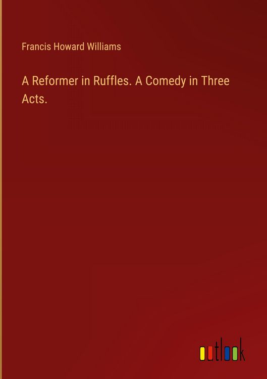 Produktbild: A Reformer in Ruffles. A Comedy in Three Acts.