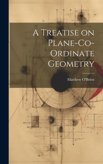 Produktbild: A Treatise on Plane-Co-ordinate Geometry