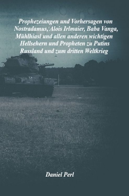 Produktbild: Prophezeiungen und Vorhersagen von Nostradamus, Alois Irlmaier, Baba Vanga, M&uuml;hlhiasl und allen anderen wichtigen Hellsehern und Propheten zu Putins Russland und zum dritten Weltkrieg