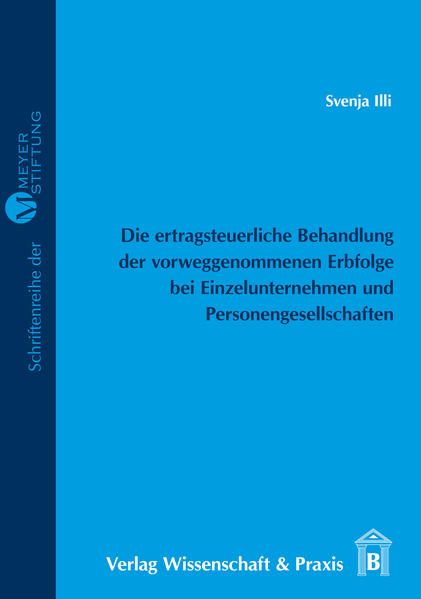 Produktbild: Die ertragsteuerliche Behandlung der vorweggenommenen Erbfolge bei Einzelunternehmen und Personengesellschaften