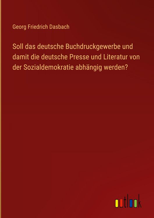 Produktbild: Soll das deutsche Buchdruckgewerbe und damit die deutsche Presse und Literatur von der Sozialdemokratie abh&auml;ngig werden?