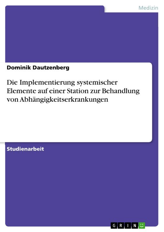 Produktbild: Die Implementierung systemischer Elemente auf einer Station zur Behandlung von Abh&auml;ngigkeitserkrankungen
