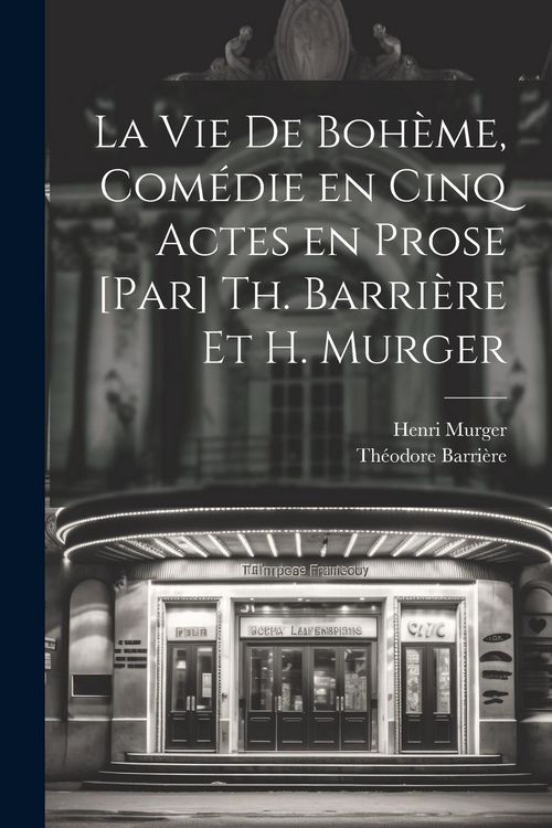 Produktbild: La vie de boh&egrave;me, com&eacute;die en cinq actes en prose [par] Th. Barri&egrave;re et H. Murger