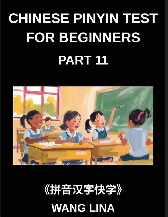 Produktbild: Chinese Pinyin Test for Beginners (Part 11)- Comprehensive HSK Mandarin Chinese Test Book Rapid Character Learning with Pinyin & English Meanings, Sim