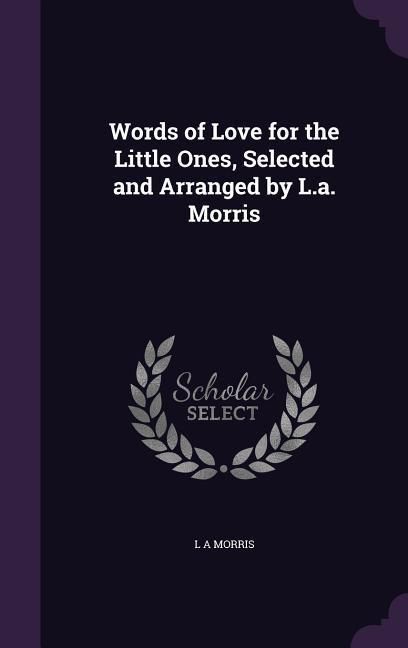 Produktbild: Words of Love for the Little Ones, Selected and Arranged by L.a. Morris