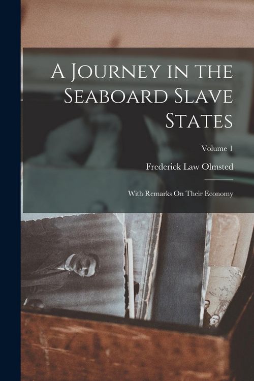 Produktbild: A Journey in the Seaboard Slave States: With Remarks On Their Economy; Volume 1