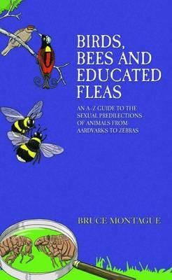 Produktbild: Birds, Bees and Educated Fleas - An A-Z Guide to the Sexual Predilections of Animals from Aardvarks to Zebras