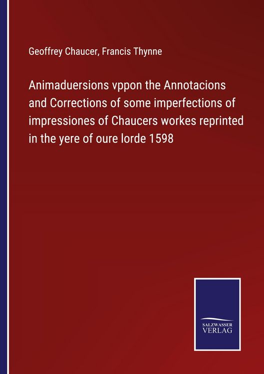Produktbild: Animaduersions vppon the Annotacions and Corrections of some imperfections of impressiones of Chaucers workes reprinted in the yere of oure lorde 1598