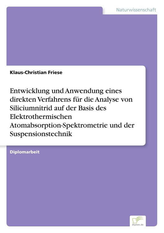Produktbild: Entwicklung und Anwendung eines direkten Verfahrens f&uuml;r die Analyse von Siliciumnitrid auf der Basis des Elektrothermischen Atomabsorption-Spektrometrie und der Suspensionstechnik