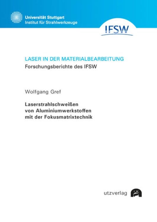 Produktbild: Laserstrahlschwei&szlig;en von Aluminiumwerkstoffen mit der Fokusmatrixtechnik