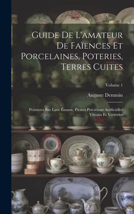 Produktbild: Guide De L'amateur De Fa&iuml;ences Et Porcelaines, Poteries, Terres Cuites: Peintures Sur Lave &Eacute;maux, Pierres Pr&eacute;cieuses Artificielles Vitraux Et Verrerie