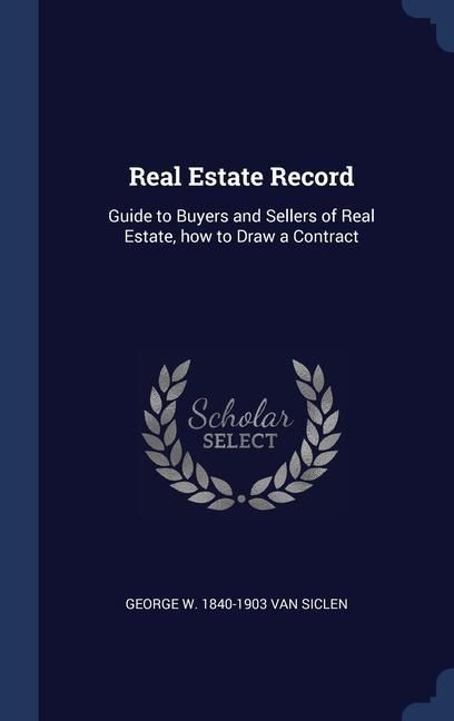 Produktbild: Real Estate Record: Guide to Buyers and Sellers of Real Estate, how to Draw a Contract