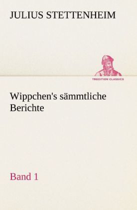 Produktbild: Wippchen's s&auml;mmtliche Berichte, Band 1