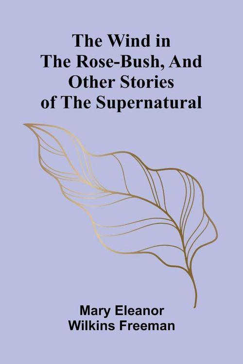 Produktbild: The Wind in the Rose-Bush, and Other Stories of the Supernatural