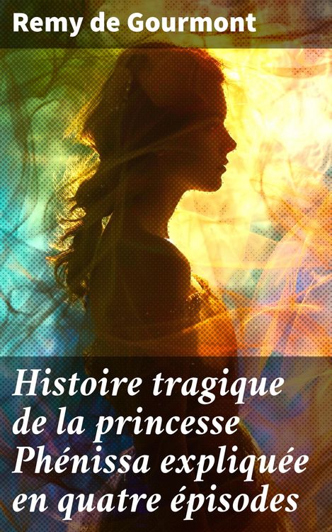 Produktbild: Histoire tragique de la princesse Ph&eacute;nissa expliqu&eacute;e en quatre &eacute;pisodes
