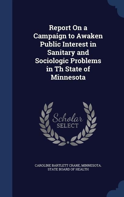 Produktbild: Report On a Campaign to Awaken Public Interest in Sanitary and Sociologic Problems in Th State of Minnesota