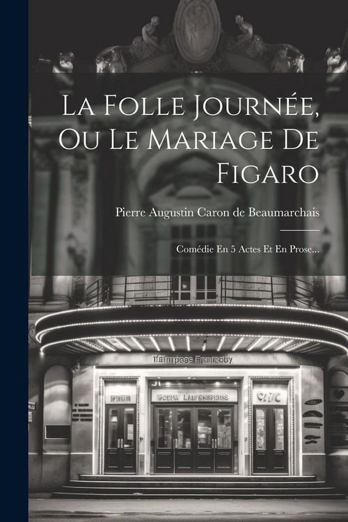 Produktbild: La Folle Journ&eacute;e, Ou Le Mariage De Figaro: Com&eacute;die En 5 Actes Et En Prose...