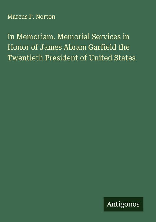 Produktbild: In Memoriam. Memorial Services in Honor of James Abram Garfield the Twentieth President of United States