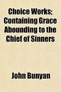 Produktbild: Choice Works; Containing Grace Abounding to the Chief of Sinners