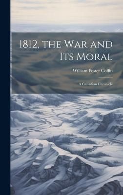 Produktbild: 1812, the War and Its Moral