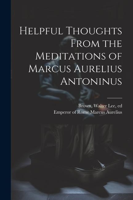 Produktbild: Helpful Thoughts From the Meditations of Marcus Aurelius Antoninus