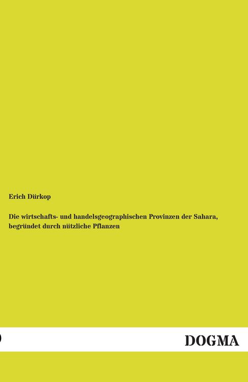 Produktbild: Die wirtschafts- und handelsgeographischen Provinzen der Sahara, begr&uuml;ndet durch n&uuml;tzliche Pflanzen
