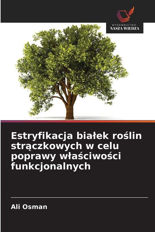 Produktbild: Estryfikacja bia&iquest;ek ro&iquest;lin str&iquest;czkowych w celu poprawy w&iquest;a&iquest;ciwo&iquest;ci funkcjonalnych