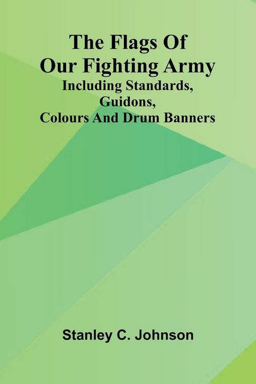 Produktbild: The Flags of Our Fighting Army; Including standards, guidons, colours and drum banners