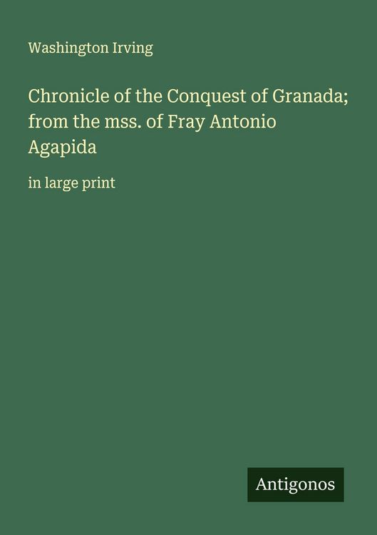 Produktbild: Chronicle of the Conquest of Granada; from the mss. of Fray Antonio Agapida
