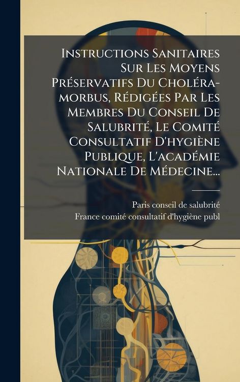 Produktbild: Instructions Sanitaires Sur Les Moyens Pr&Atilde;(c)servatifs Du Chol&Atilde;(c)ra-morbus, R&Atilde;(c)dig&Atilde;(c)es Par Les Membres Du Conseil De Salubrit&Atilde;(c), Le Comit&Atilde;(c) C