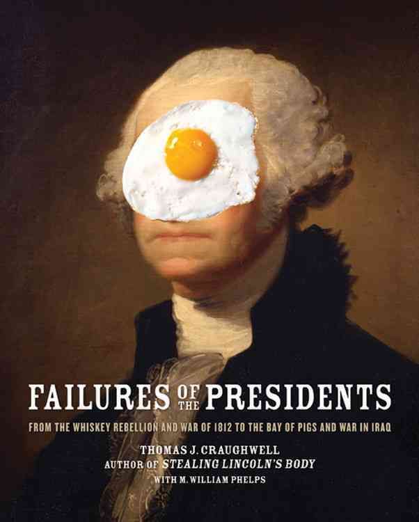 Produktbild: Failures of the Presidents: From the Whiskey Rebellion and War of 1812 to the Bay of Pigs and War in Iraq