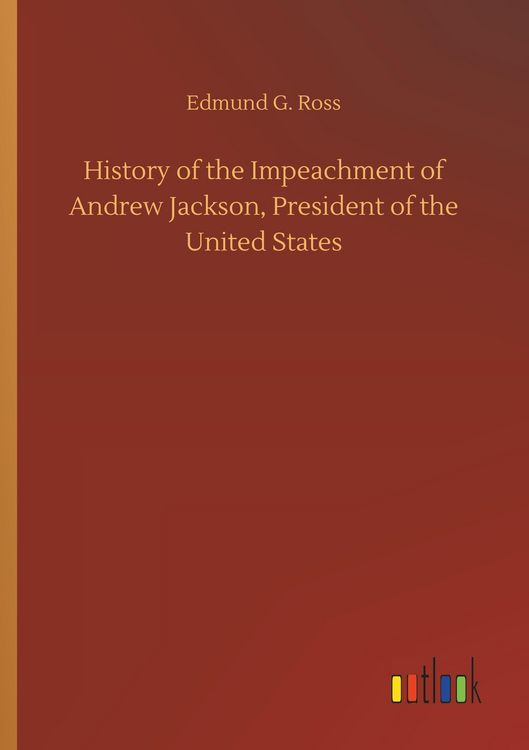 Produktbild: History of the Impeachment of Andrew Jackson, President of the United States