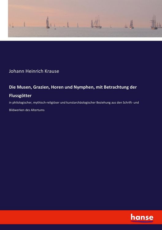 Produktbild: Die Musen, Grazien, Horen und Nymphen, mit Betrachtung der Flussg&ouml;tter
