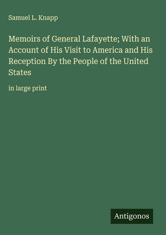 Produktbild: Memoirs of General Lafayette; With an Account of His Visit to America and His Reception By the People of the United States