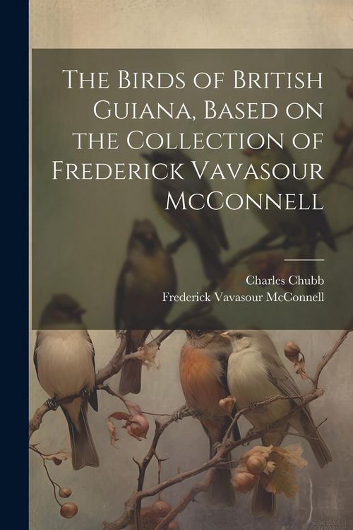 Produktbild: The Birds of British Guiana, Based on the Collection of Frederick Vavasour McConnell