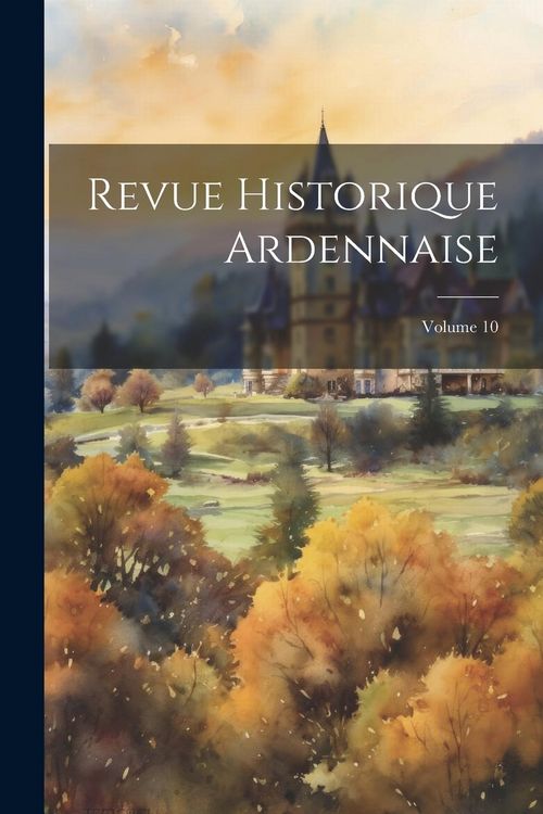 Produktbild: Revue Historique Ardennaise; Volume 10