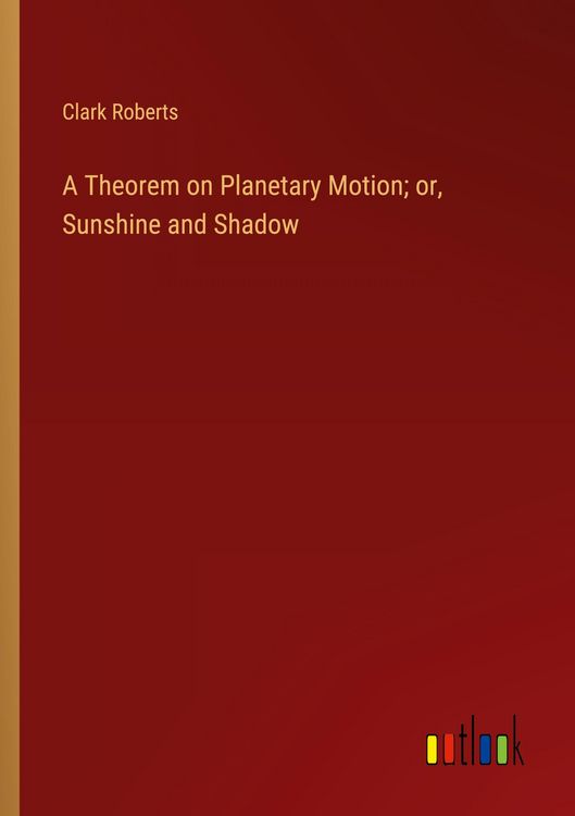 Produktbild: A Theorem on Planetary Motion; or, Sunshine and Shadow