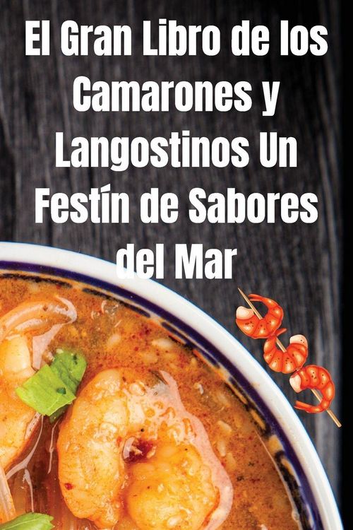 Produktbild: El Gran Libro de los Camarones y Langostinos Un Fest&iacute;n de Sabores del Mar