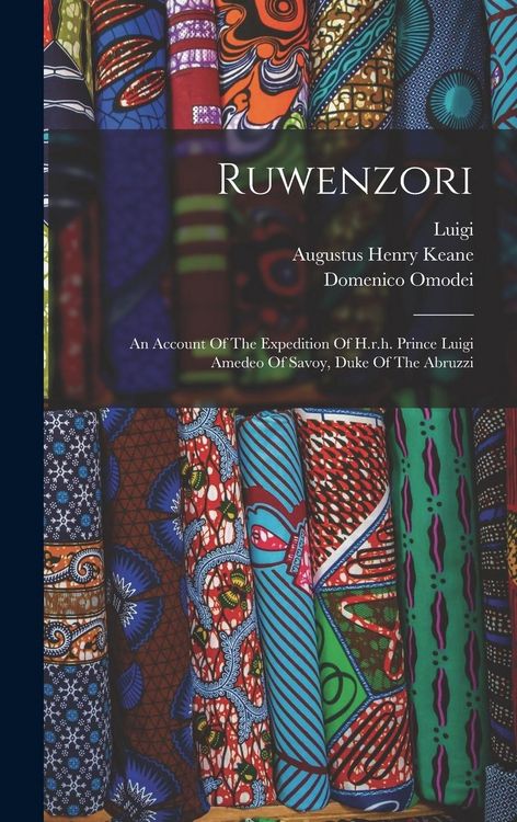 Produktbild: Ruwenzori: An Account Of The Expedition Of H.r.h. Prince Luigi Amedeo Of Savoy, Duke Of The Abruzzi