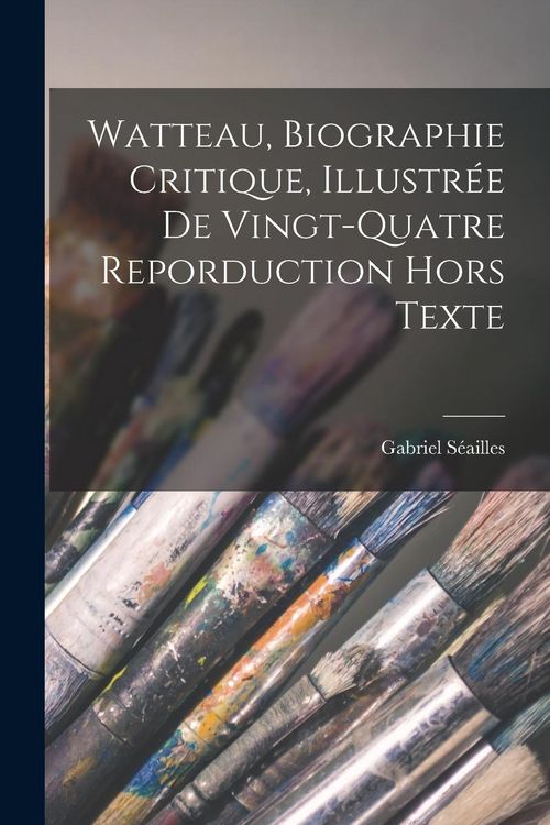 Produktbild: Watteau, biographie critique, illustr&eacute;e de vingt-quatre reporduction hors texte