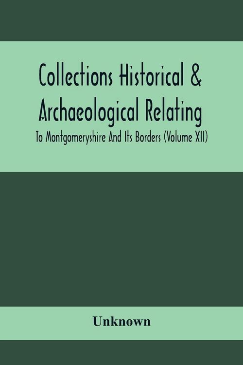 Produktbild: Collections Historical & Archaeological Relating To Montgomeryshire And Its Borders (Volume Xii)