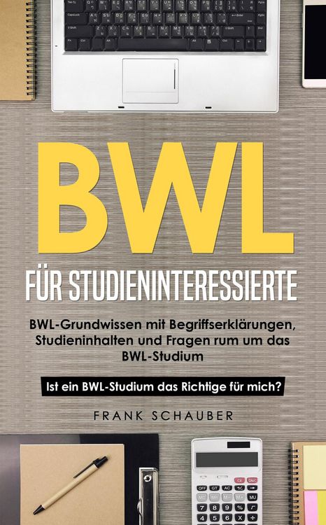 Produktbild: BWL f&uuml;r Studieninteressierte: BWL-Grundwissen mit Begriffserkl&auml;rungen, Studieninhalten und Fragen rum um das BWL-Studium - Ist ein BWL-Studium das Ric